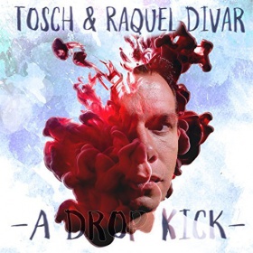 TOSCH & RAQUEL DIVAR - A DROP KICK